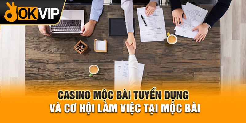 Casino Mộc Bài tuyển dụng và cơ hội làm việc tại Mộc Bài