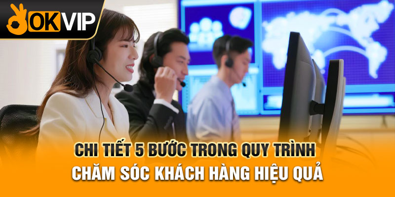 Chi tiết 5 bước trong quy trình chăm sóc khách hàng hiệu quả