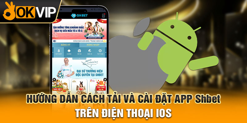 Hướng dẫn cách tải và cài đặt app shbet trên điện thoại IOS