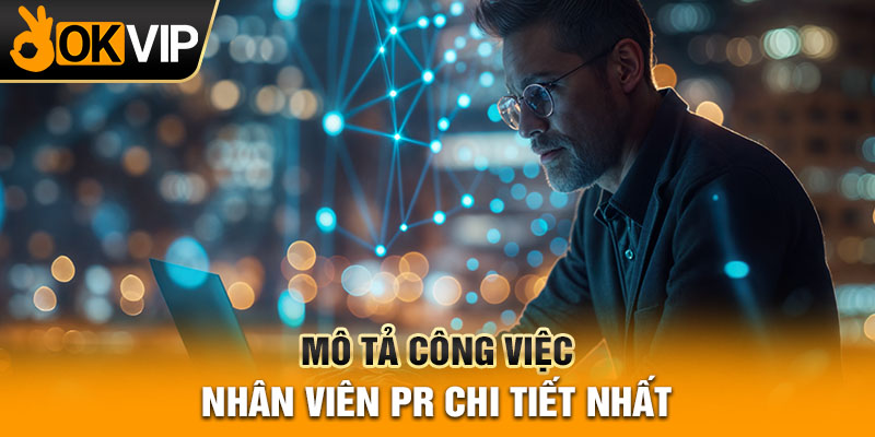 Mô tả công việc nhân viên PR chi tiết nhất