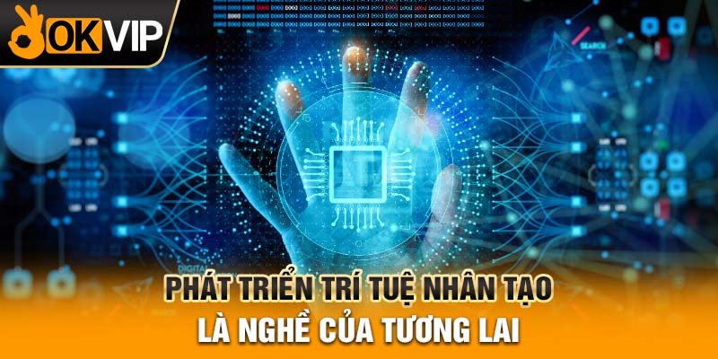 Phát triển trí tuệ nhân tạo là nghề của tương lai