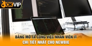Bảng mô tả công việc nhân viên IT chi tiết nhất cho newbie