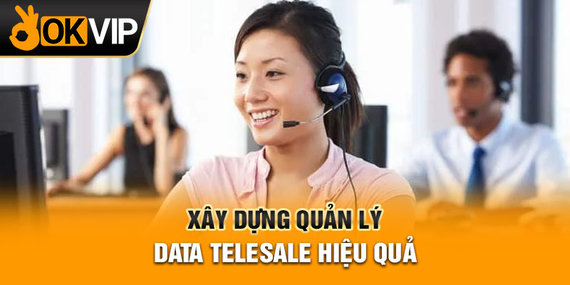Xây dựng quản lý data telesale hiệu quả