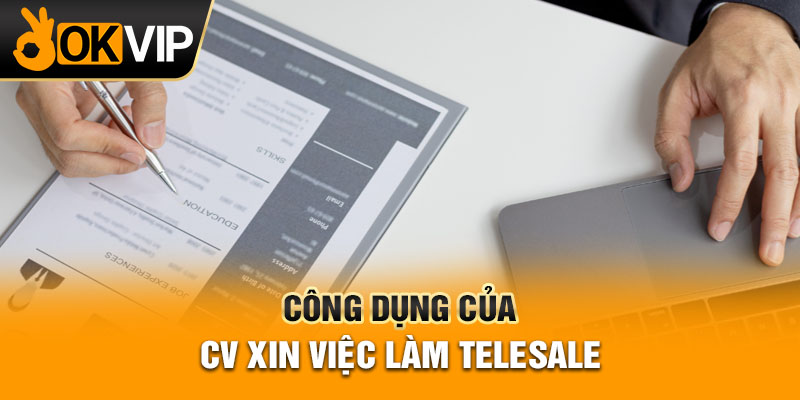Công dụng của CV xin việc làm telesale