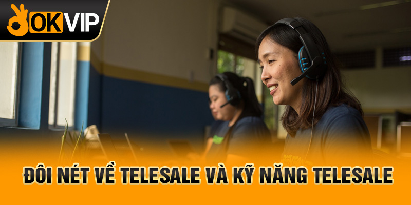 Đôi nét về Telesale và kỹ năng Telesale
