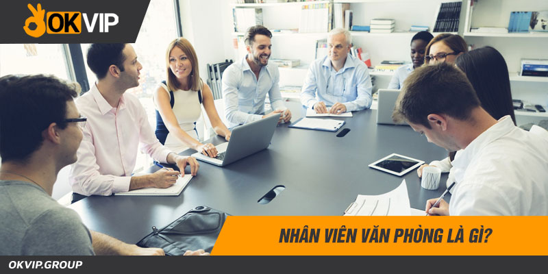 Nhân viên văn phòng là gì?