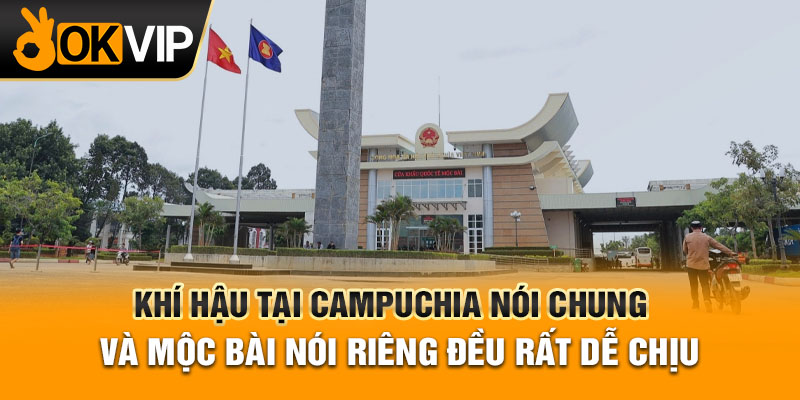 Khí hậu tại Campuchia nói chung và Mộc Bài nói riêng đều rất dễ chịu