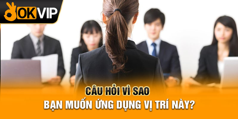Câu hỏi vì sao bạn muốn ứng dụng vị trí này?