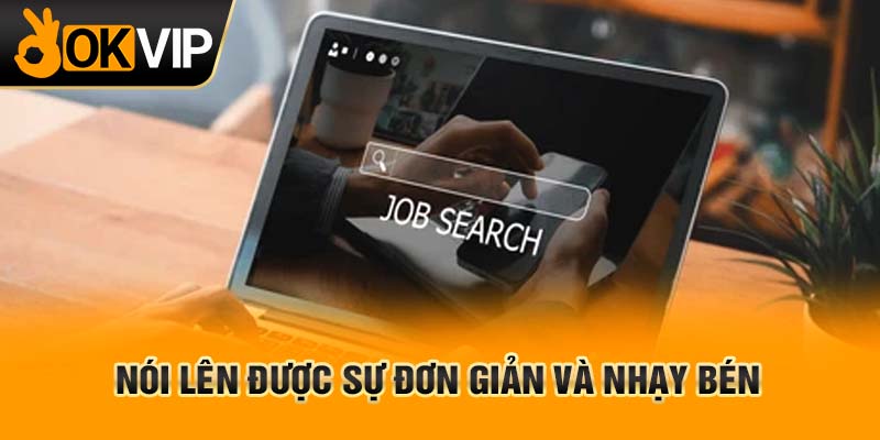 Nói lên được sự đơn giản và nhạy bén