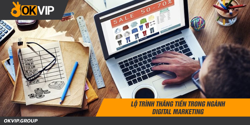 Lộ trình thăng tiến trong ngành digital marketing