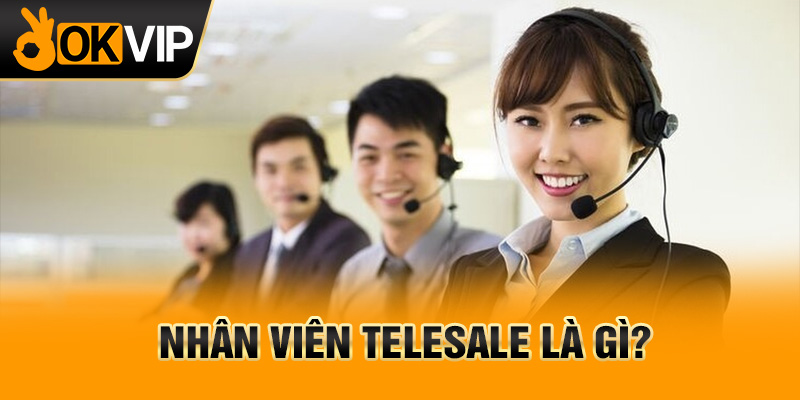 Nhân viên telesale là gì?