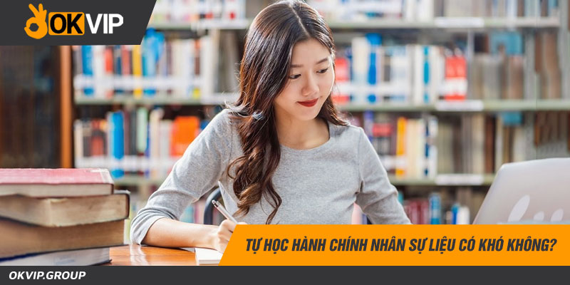 Tự học hành chính nhân sự liệu có khó không?