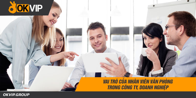 Vai trò của nhân viên văn phòng trong công ty, doanh nghiệp