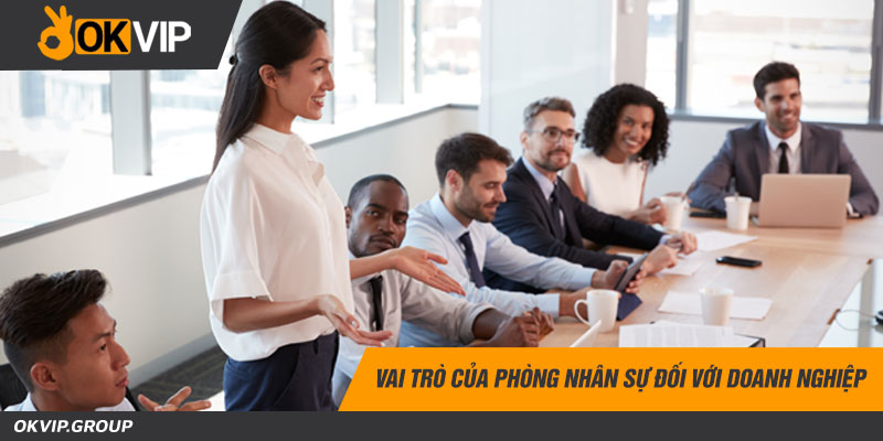 Vai trò của phòng nhân sự đối với doanh nghiệp