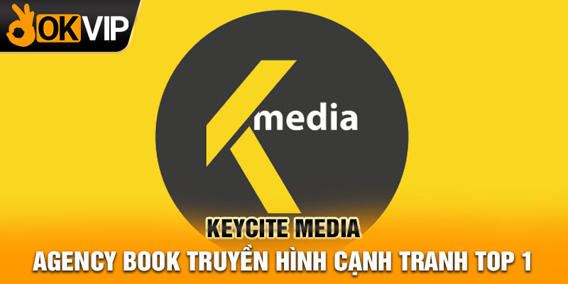 Keycite Media – Agency book truyền hình cạnh tranh top 1