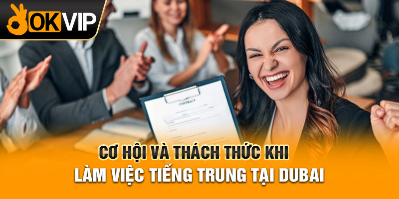 Cơ hội và thách thức khi làm việc tiếng Trung tại Dubai