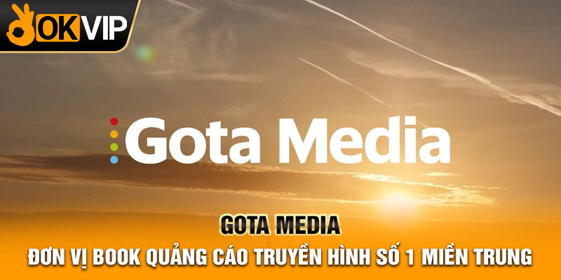 Gota Media – đơn vị book quảng cáo truyền hình số 1 miền Trung