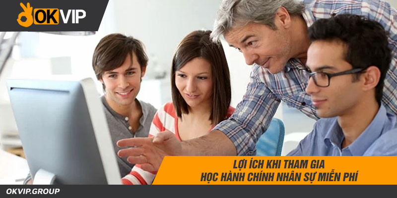 Lợi ích khi tham gia học hành chính nhân sự miễn phí