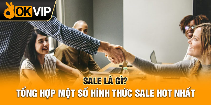 Sale là gì? Tổng hợp một số hình thức sale hot nhất