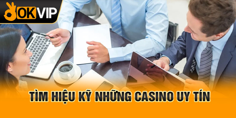 Tìm hiệu kỹ những casino uy tín