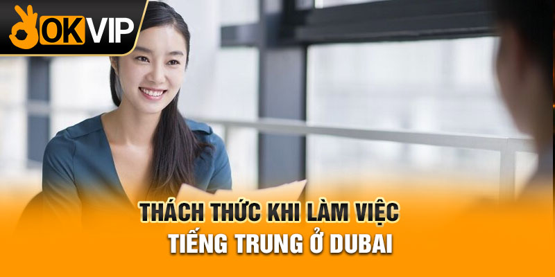 Thách thức khi làm việc tiếng Trung ở Dubai