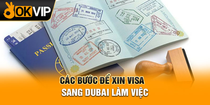Các bước để xin Visa sang Dubai làm việc