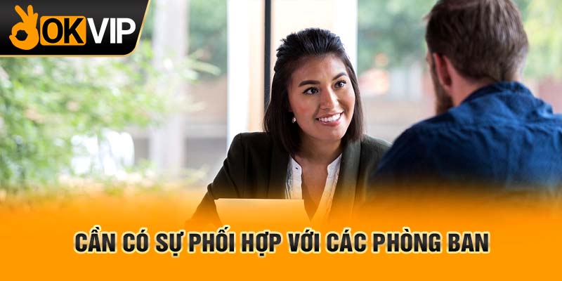 Cần có sự phối hợp với các phòng ban