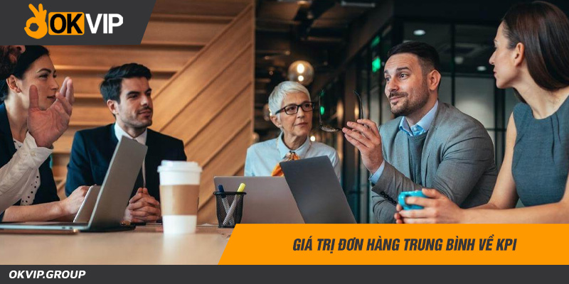 Giá trị đơn hàng trung bình về Kpi
