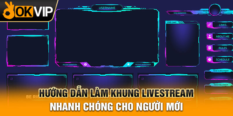 Hướng dẫn làm khung livestream nhanh chóng cho người mới