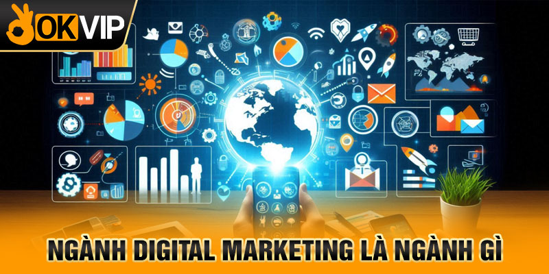 Ngành digital marketing là ngành gì