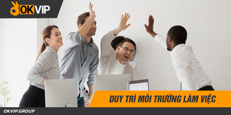 Duy trì môi trường làm việc