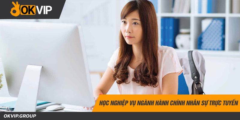 Học nghiệp vụ ngành hành chính nhân sự trực tuyến