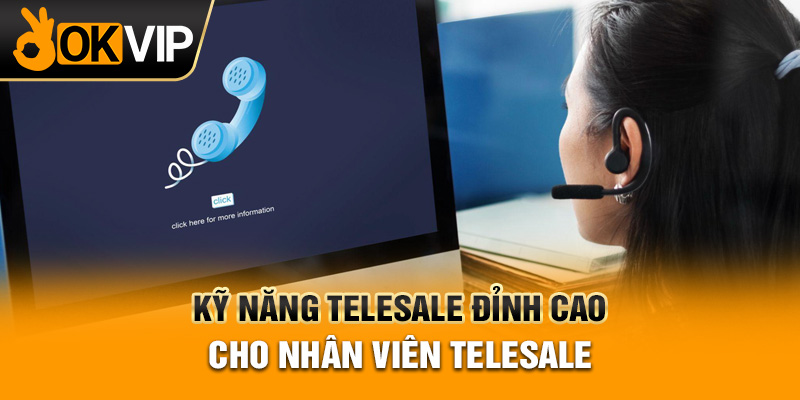 Kỹ năng Telesale đỉnh cao cho nhân viên Telesale