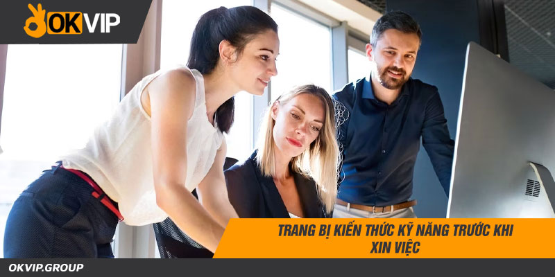 Trang bị kiến thức kỹ năng trước khi xin việc
