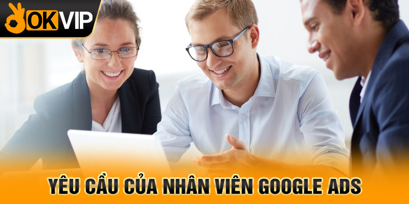 Yêu cầu của nhân viên Google Ads