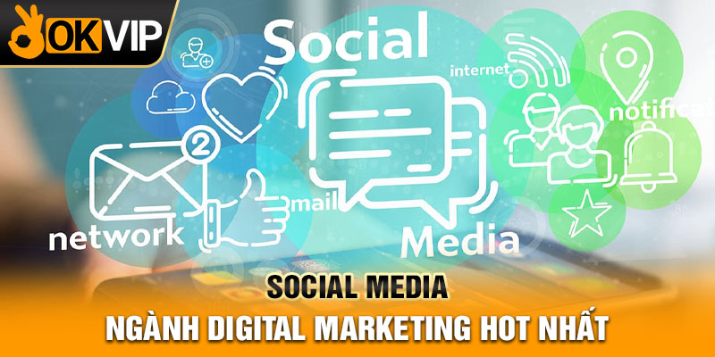 social media - ngành digital marketing hot nhất
