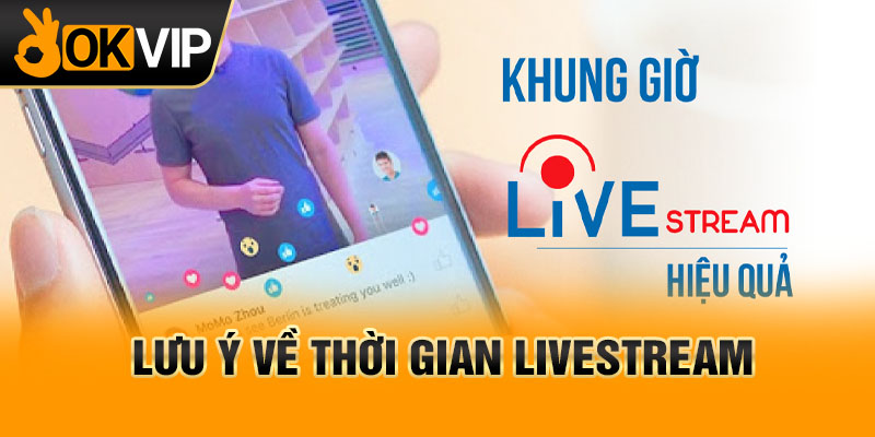 Lưu ý về thời gian livestream