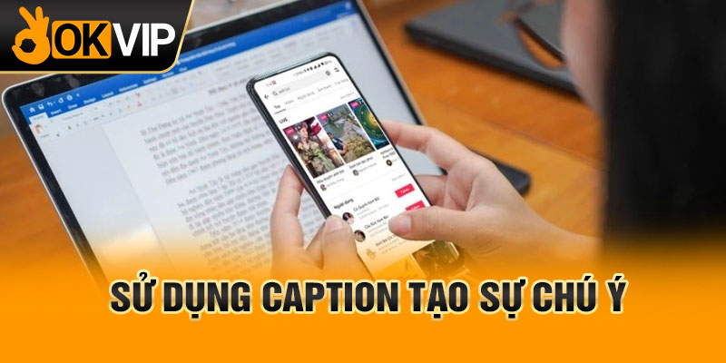 Sử dụng caption tạo sự chú ý