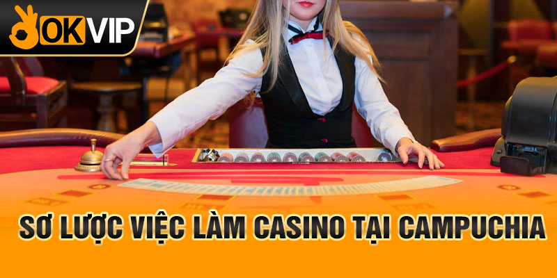 Sơ lược việc làm casino tại campuchia
