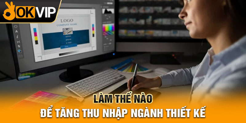 Làm thế nào để tăng thu nhập ngành thiết kế