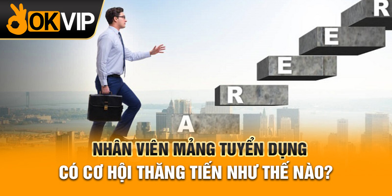 Cơ hội thăng tiến cho nhân viên mảng tuyển dụng