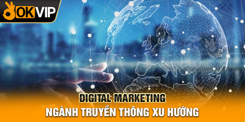 Digital marketing - ngành truyền thông xu hướng
