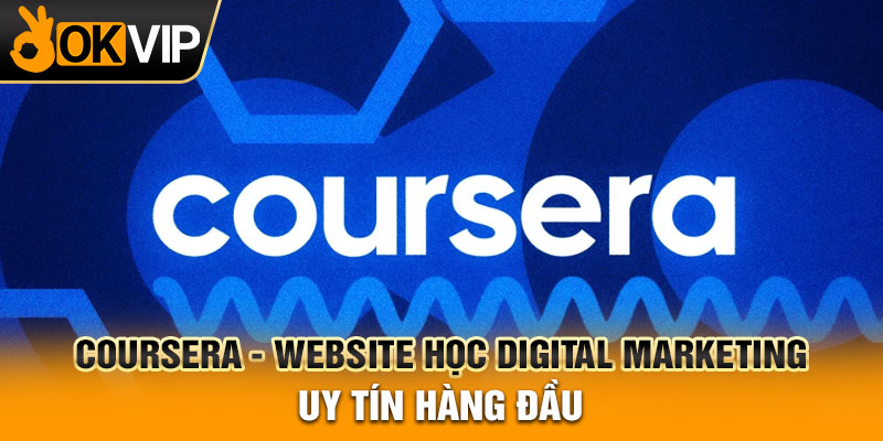 Coursera - website học digital marketing uy tín hàng đầu