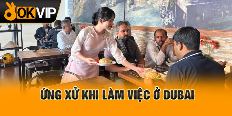 Ứng xử khi làm việc ở Dubai