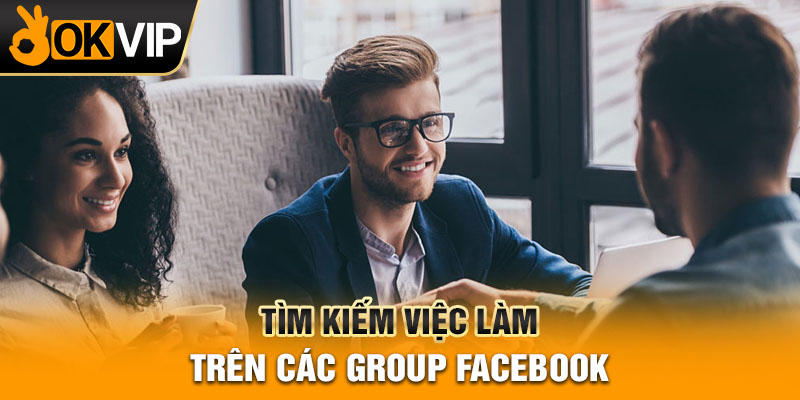 Tìm kiếm việc làm trên các group Facebook