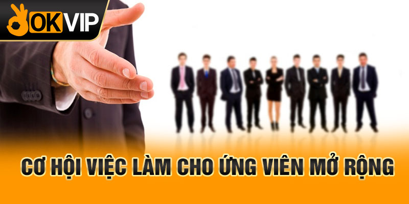 Cơ hội việc làm cho ứng viên mở rộng