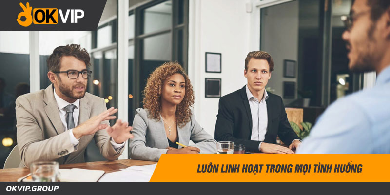 Luôn linh hoạt trong mọi tình huống