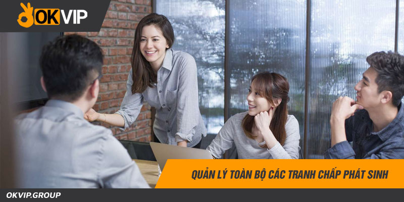Quản lý toàn bộ các tranh chấp phát sinh Quản lý toàn bộ các tranh chấp phát sinh
