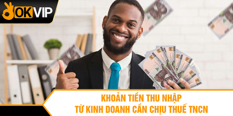 Khoản tiền thu nhập từ kinh doanh cần chịu thuế tncn