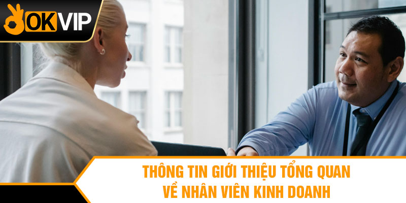 Thông tin giới thiệu tổng quan về nhân viên kinh doanh